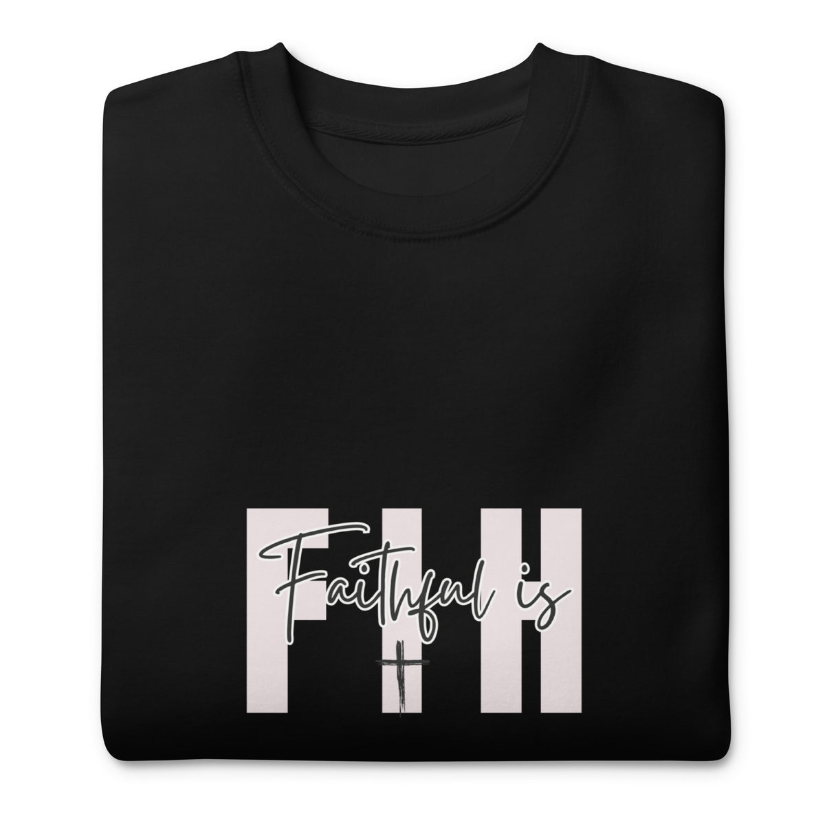 Faithful Is HE Premium Sweatshirt