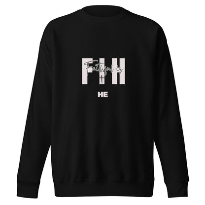 Faithful Is HE Premium Sweatshirt