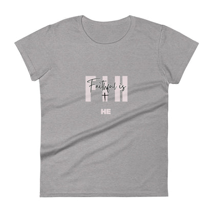 Faithful is HE - women's short sleeve t-shirt